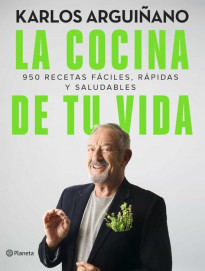 La cocina de tú vida: 950 recetas fáciles, rápidas y saludables
