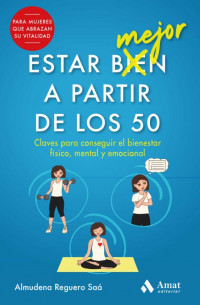 Estar mejor a partir de los 50 claves para conseguir el bienestar físico, mental y emocional