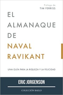 El almanaque de Nadal Ravikant: una guía para la riqueza y la felicidad