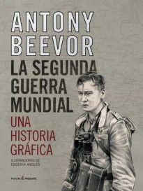 La Segunda Guerra Mundial. Una Historia Gráfica