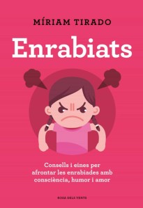 Enrabiats: Consells i eines per afrontar les enrabiades amb consciència, humor i amor